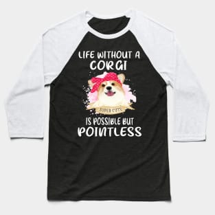 Life Without A Corgi Is Possible But Pointless (50) Baseball T-Shirt